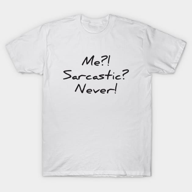 Me?! Sarcastic? Never! T-Shirt by RedYolk